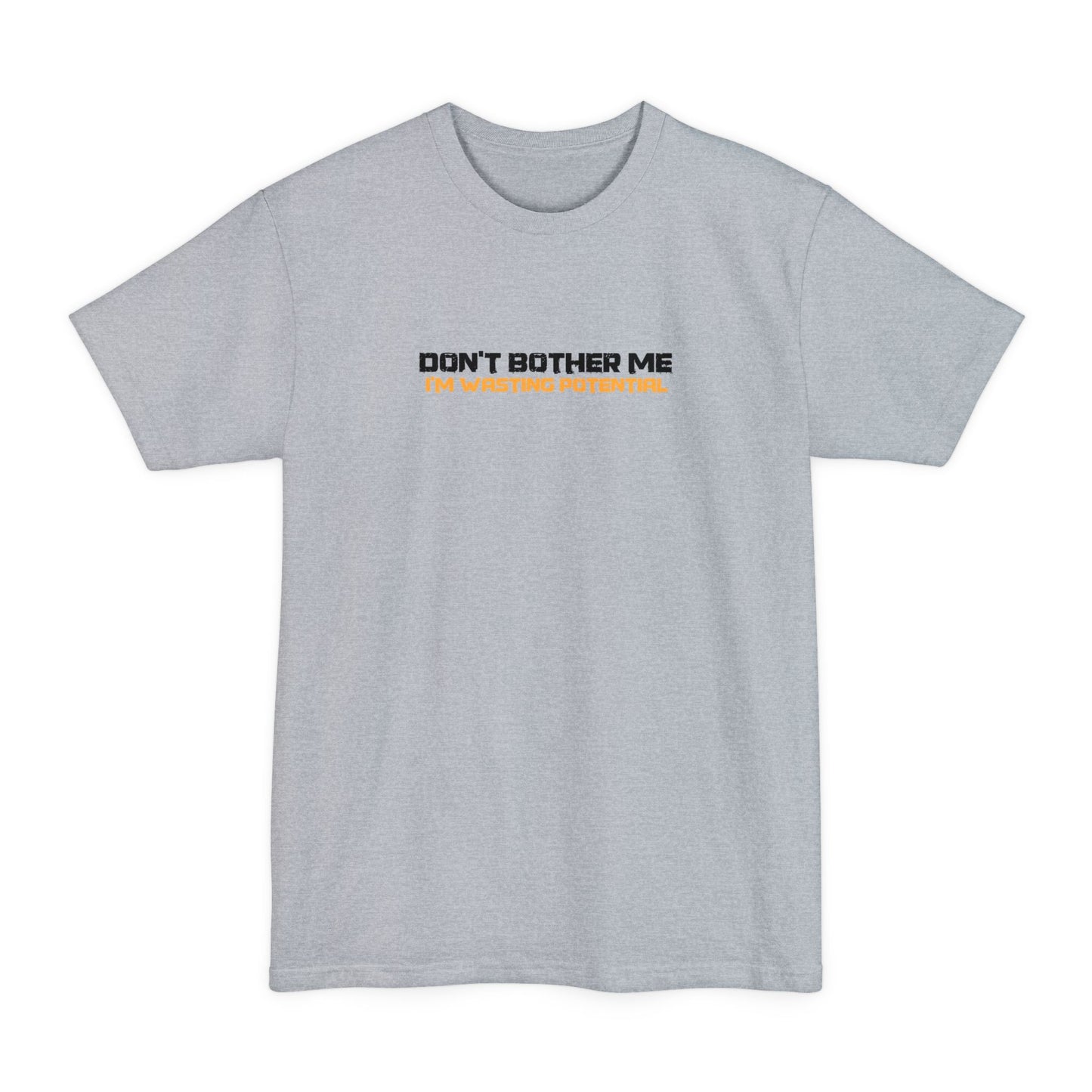 Don't Bother Me - I'm Wasting Potential - Men's Tall T-Shirt