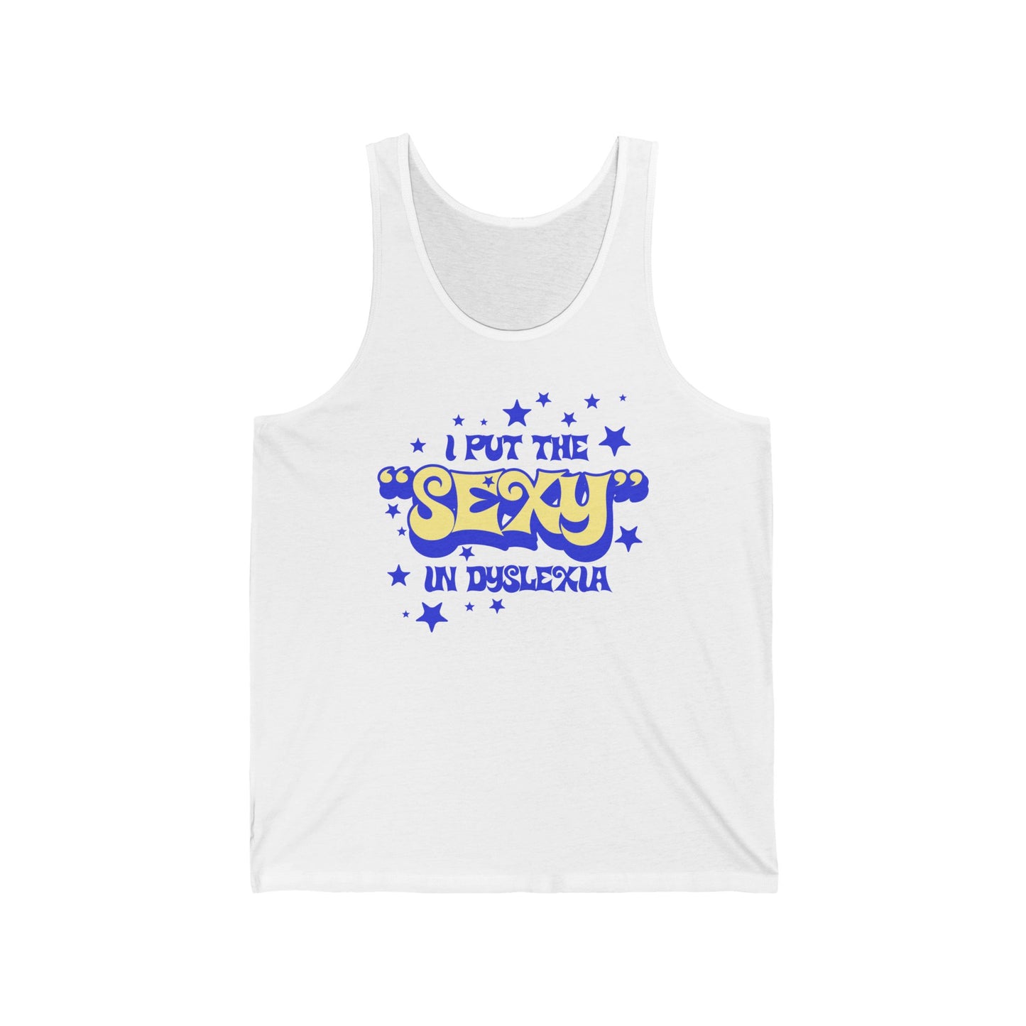 I Put the Sexy in Dyslexia - Unisex Tank