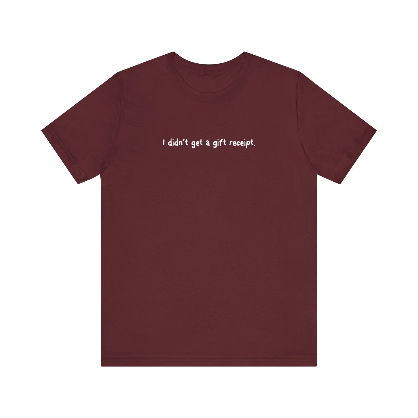 I Didn't Get A Gift Receipt. - Men's T-Shirt