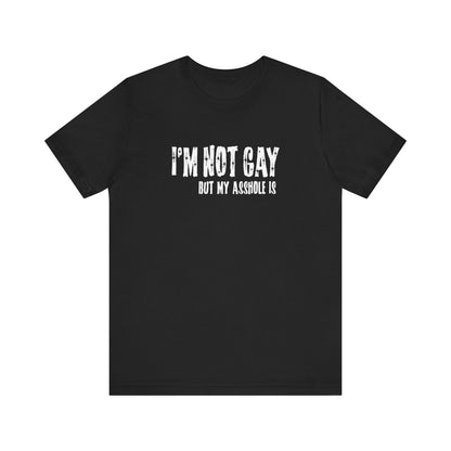 I'm Not Gay But My Asshole Is - Men's T-Shirt