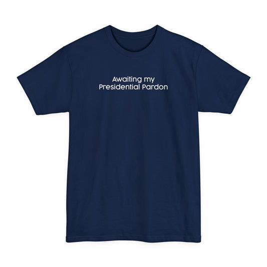 Awaiting My Presidential Pardon - Men's Tall T-Shirt