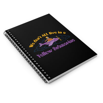 We Don't All Live In A Yellow Submarine - Spiral Notebook