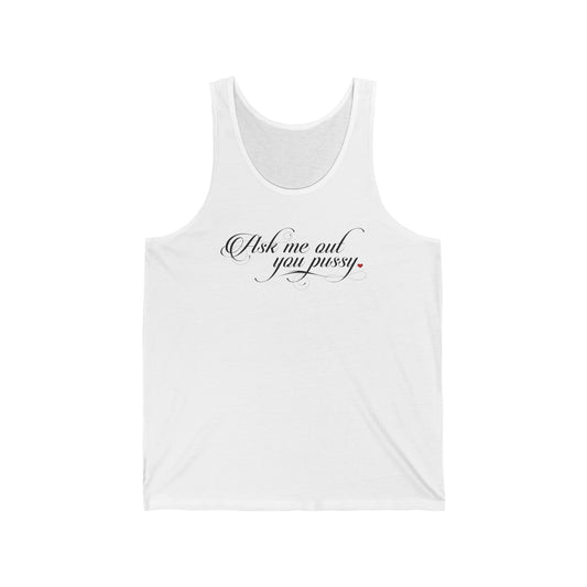 Ask Me Out You Pussy - Unisex Tank