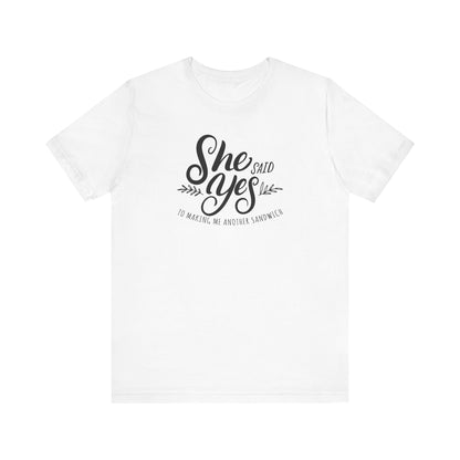 She Said Yes To Making Me Another Sandwich - Men's T-Shirt