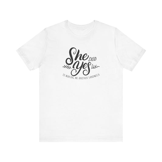 She Said Yes To Making Me Another Sandwich - Men's T-Shirt