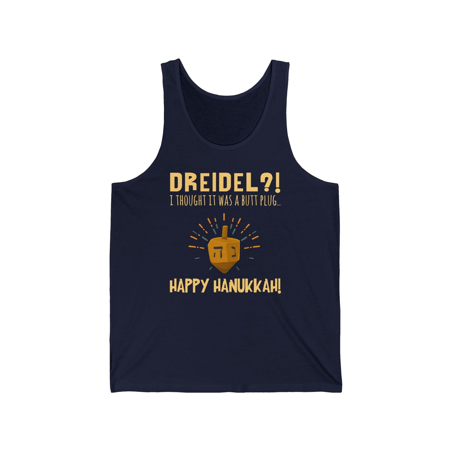 Dreidel? I Thought That Was A Butt Plug. Uh...Happy Hanukkah! - Unisex Tank