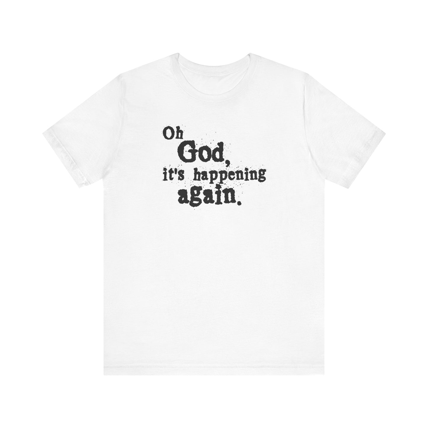 Oh God It's Happening Again - Men's T-Shirt