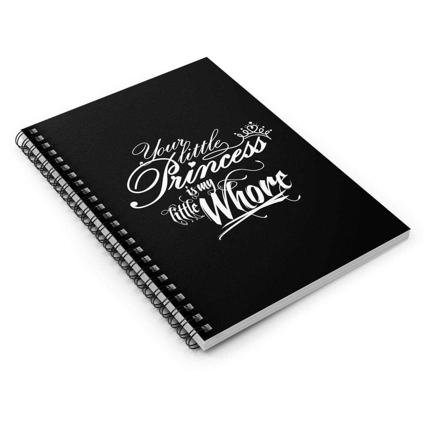 Your Little Princess Is My Little Whore - Spiral Notebook