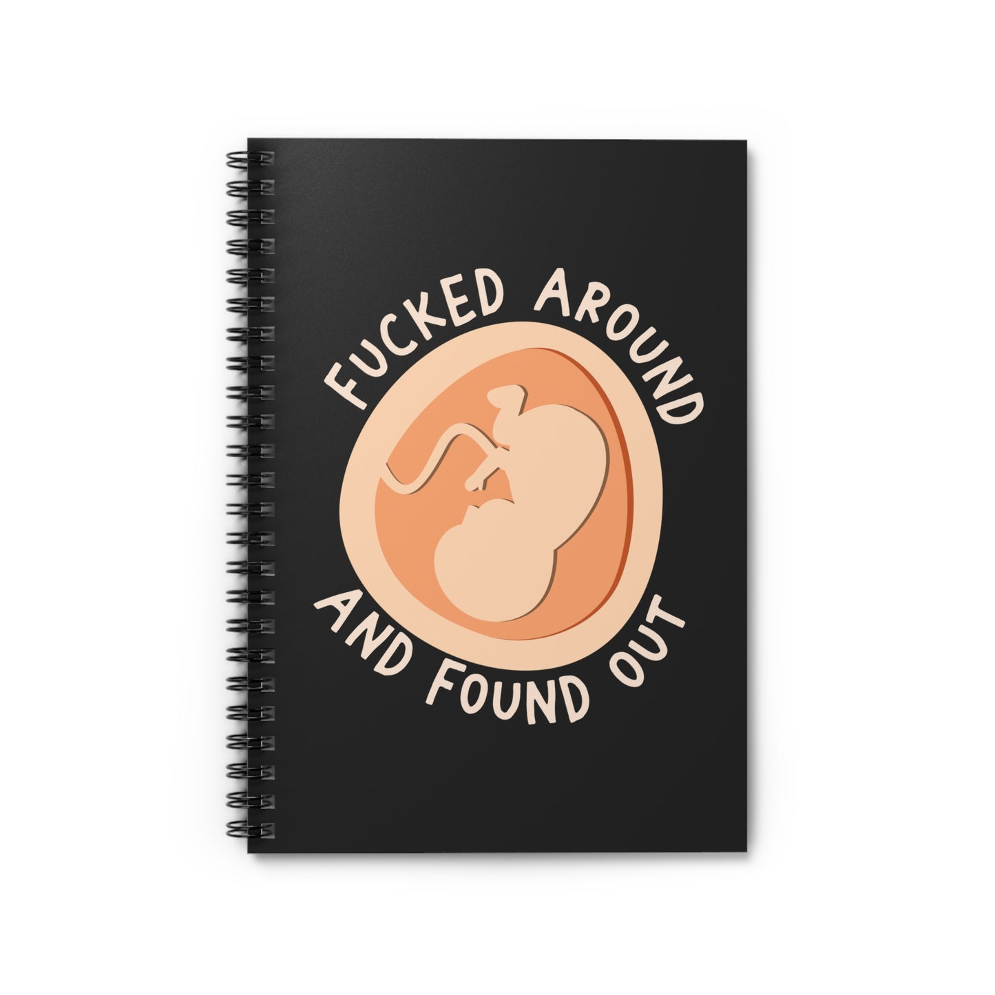 Fucked Around And Found Out - Spiral Notebook