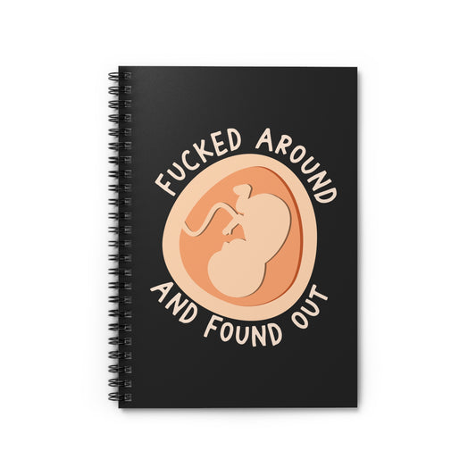 Fucked Around And Found Out - Spiral Notebook