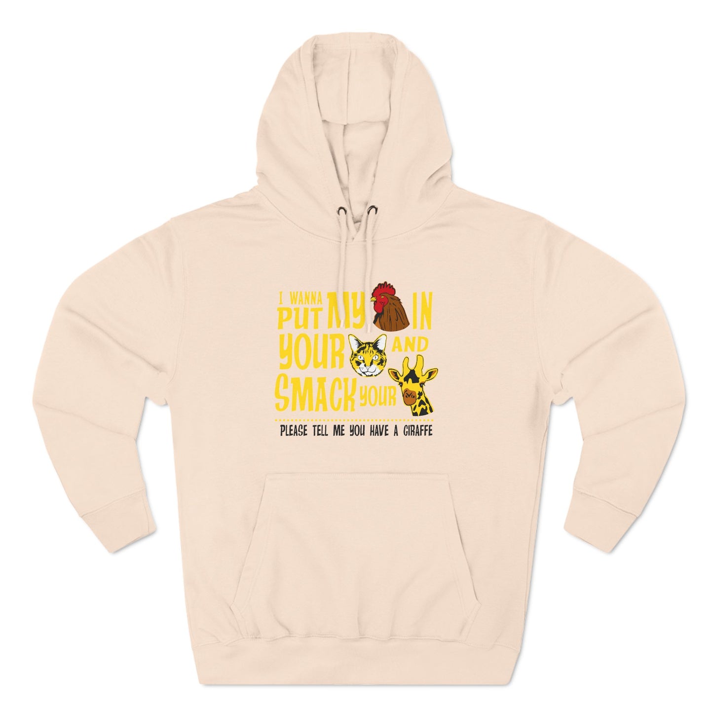 I Wanna Put My (Cock) In Your (Pussy) And Smack Your (Giraffe) - Hoodie