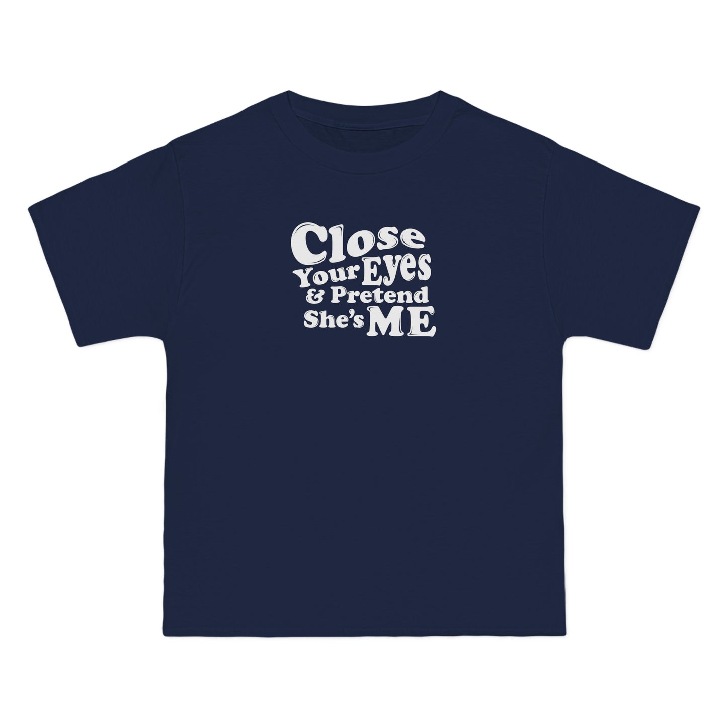 Close Your Eyes And Pretend She's Me - Men's Heavyweight T-Shirt