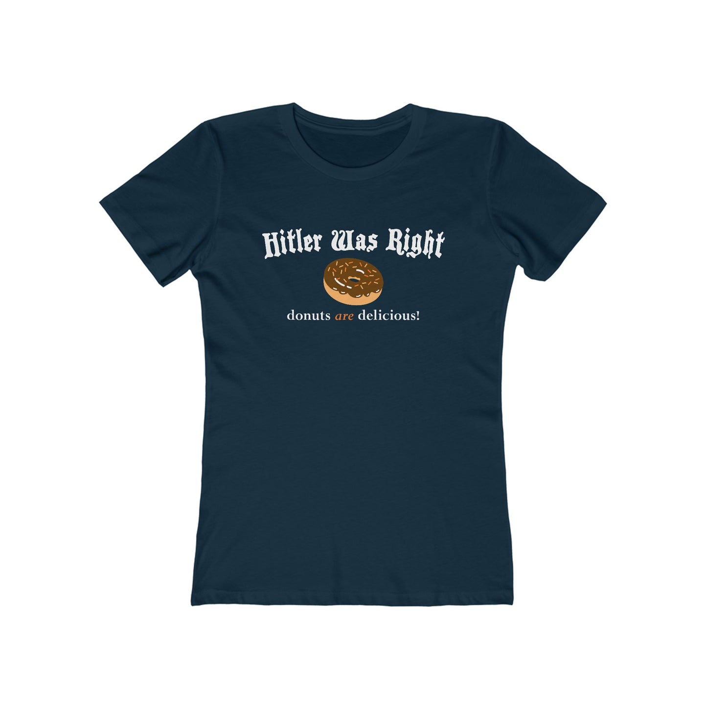 Hitler Was Right - Donuts Are Delicious! - Women’s T-Shirt