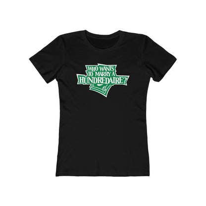 Who Wants To Marry A Hundredaire? - Women’s T-Shirt