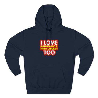 I Love Watermelon & Fried Chicken Too - Hoodie