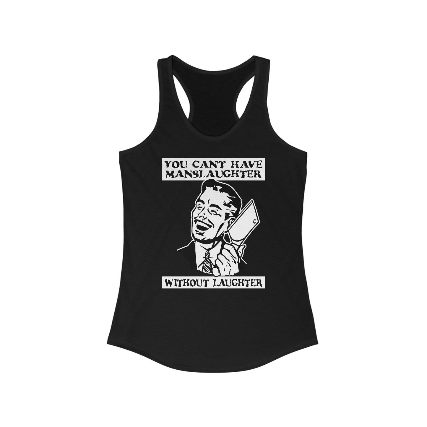 You Can't Have Manslaughter Without Laughter - Women’s Racerback Tank