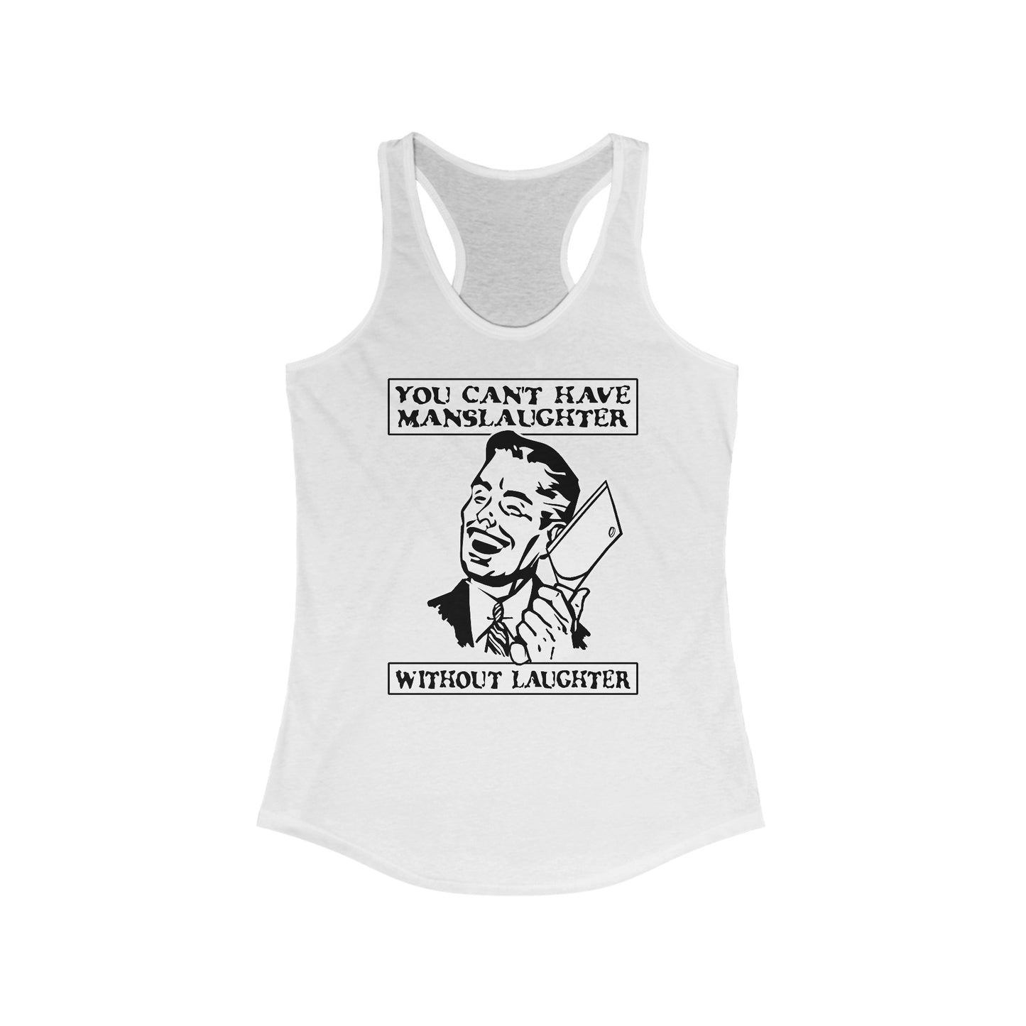 You Can't Have Manslaughter Without Laughter - Women’s Racerback Tank