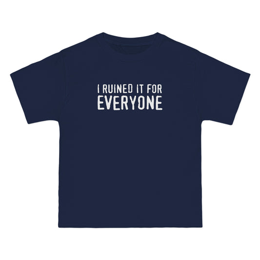 I Ruined It For Everyone - Men's Heavyweight T-Shirt