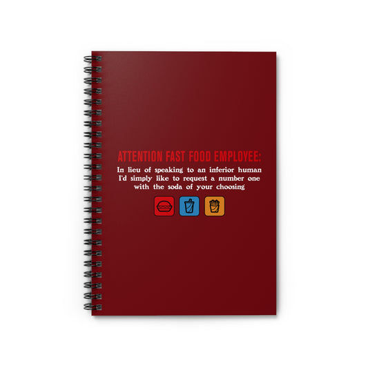 Attention Fast Food Employee - Spiral Notebook