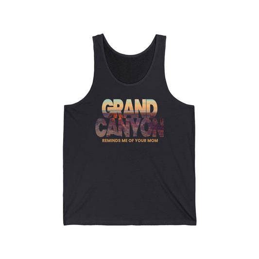 Grand Canyon - Reminds Me Of Your Mom  - Unisex Tank