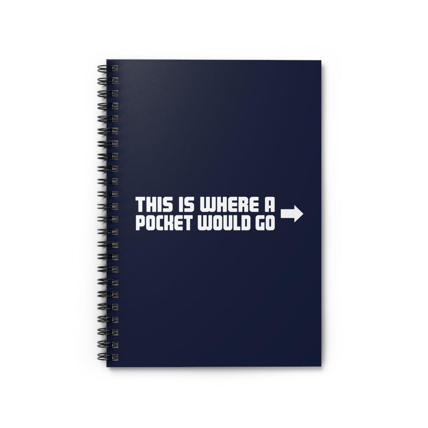 This Is Where A Pocket Would Go - Spiral Notebook