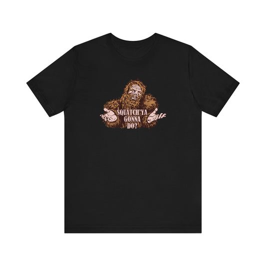 Squatch'Ya Gonna Do? - Men's T-Shirt