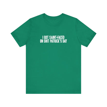 I Got Saint-Faced On Shit Patrick's Day - Men's T-Shirt