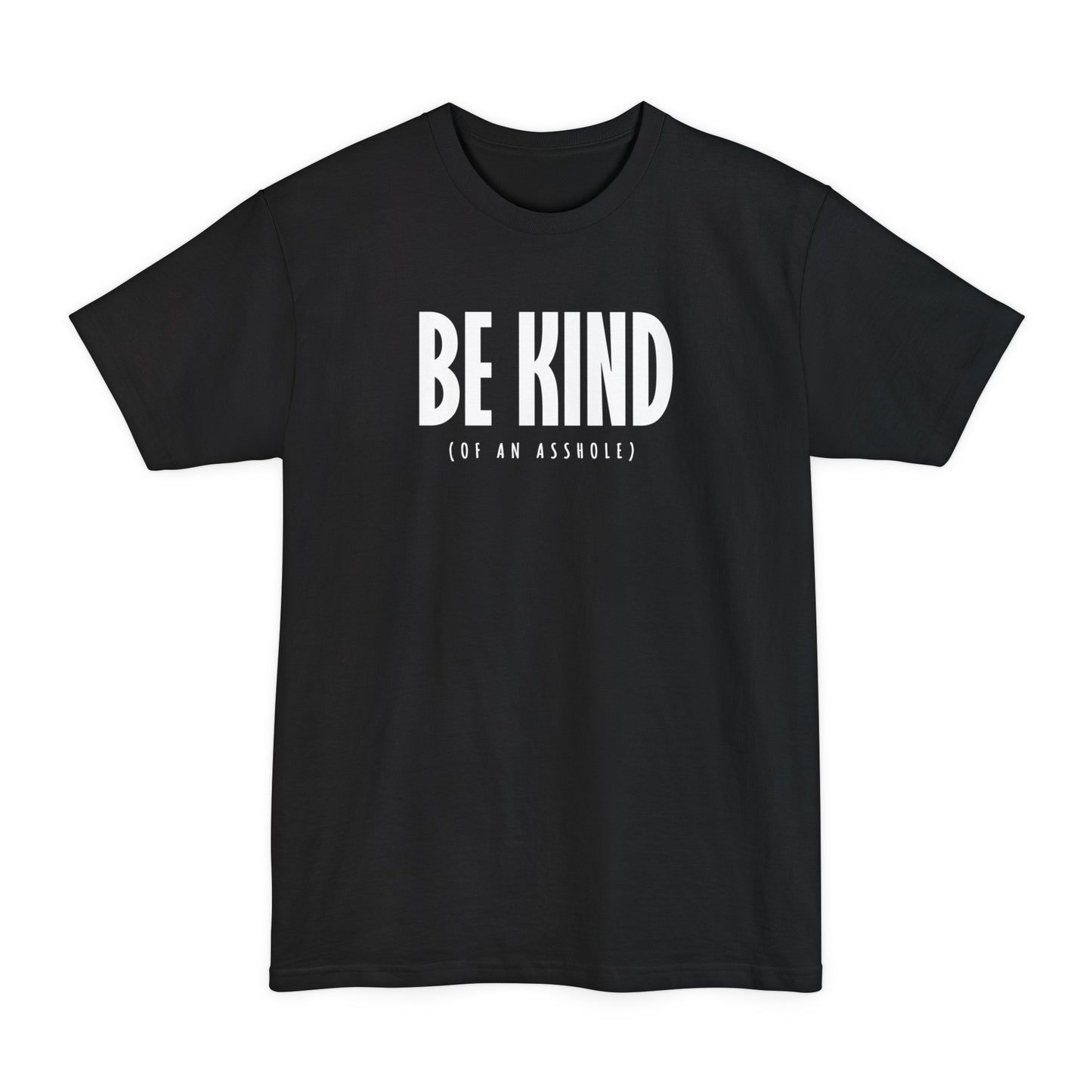 Be Kind (Of An Asshole) - Men's Tall T-Shirt