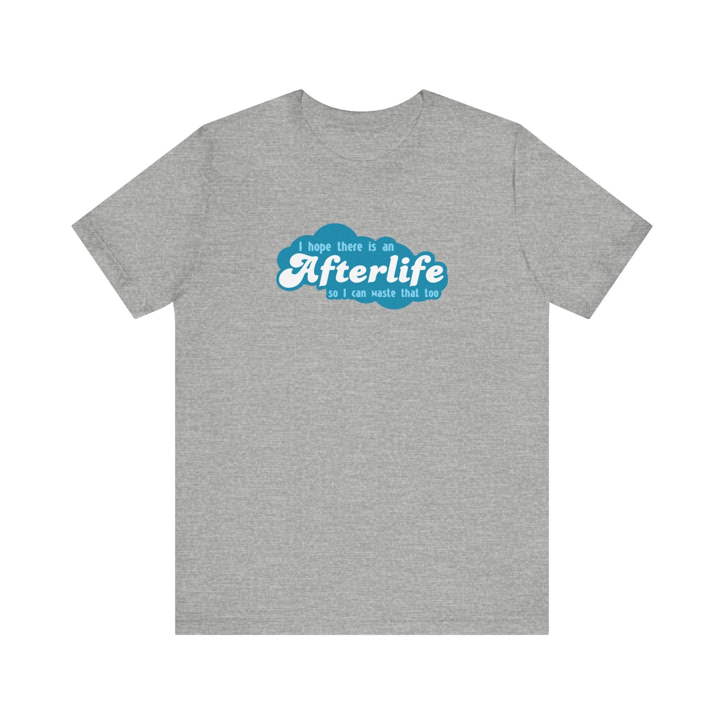 I Hope There Is An Afterlife So I Can Waste That Too - Men's T-Shirt