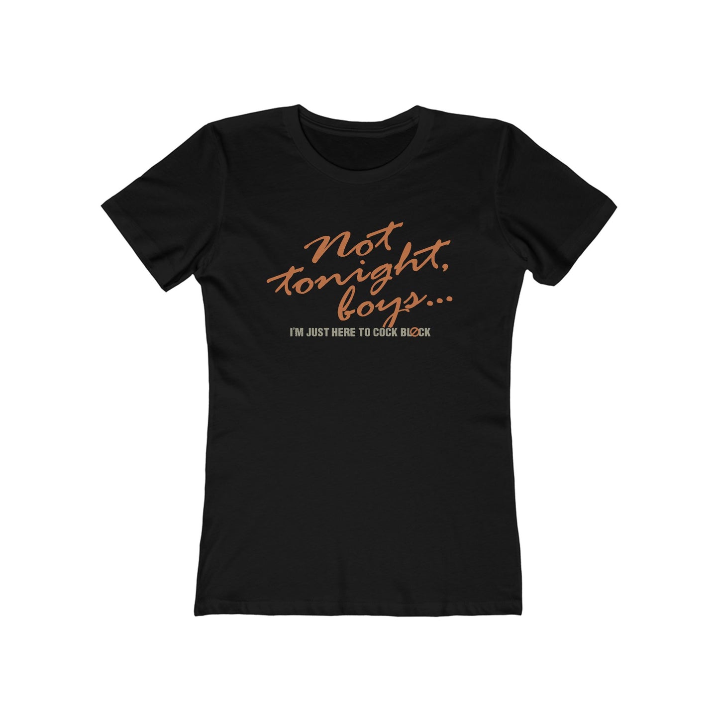 Not Tonight Boys. I'm Just Here To Cock Block. - Women’s T-Shirt