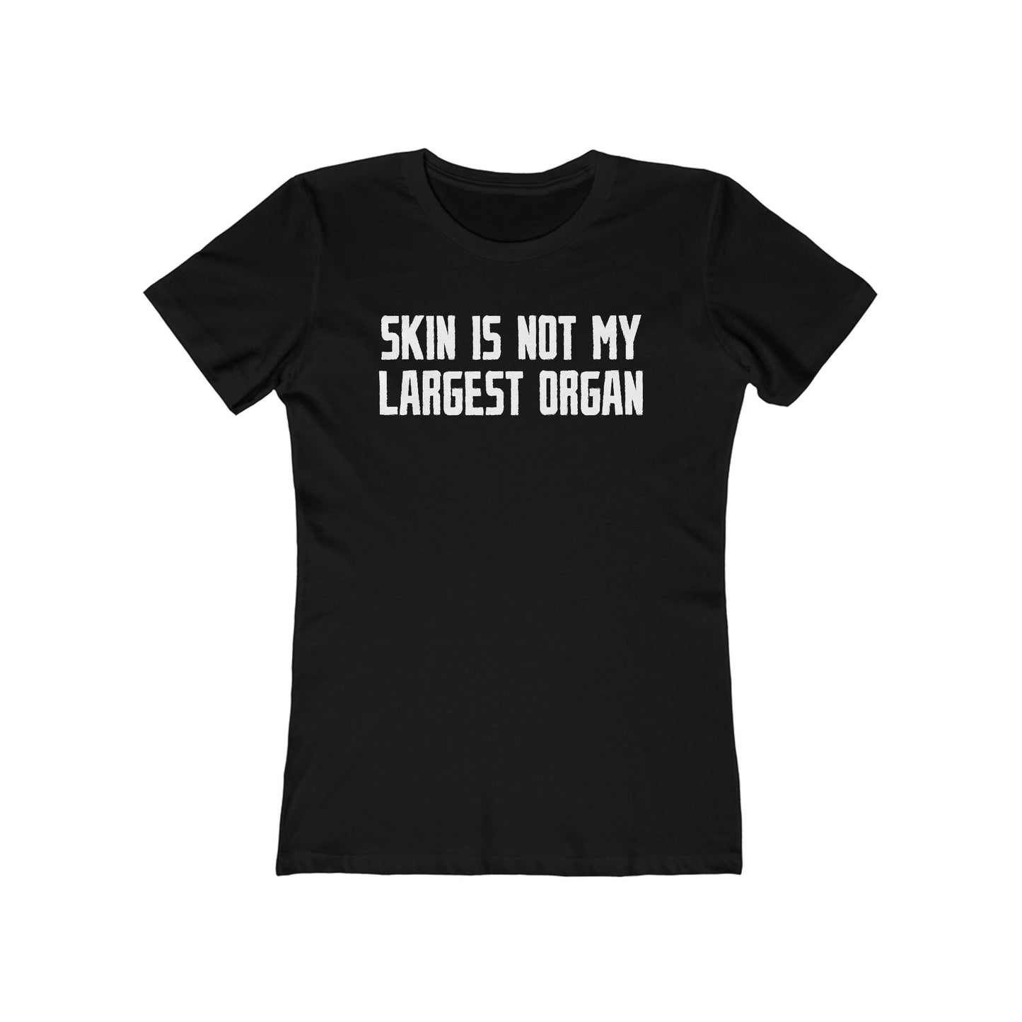 Skin Is Not My Largest Organ  - Women’s T-Shirt