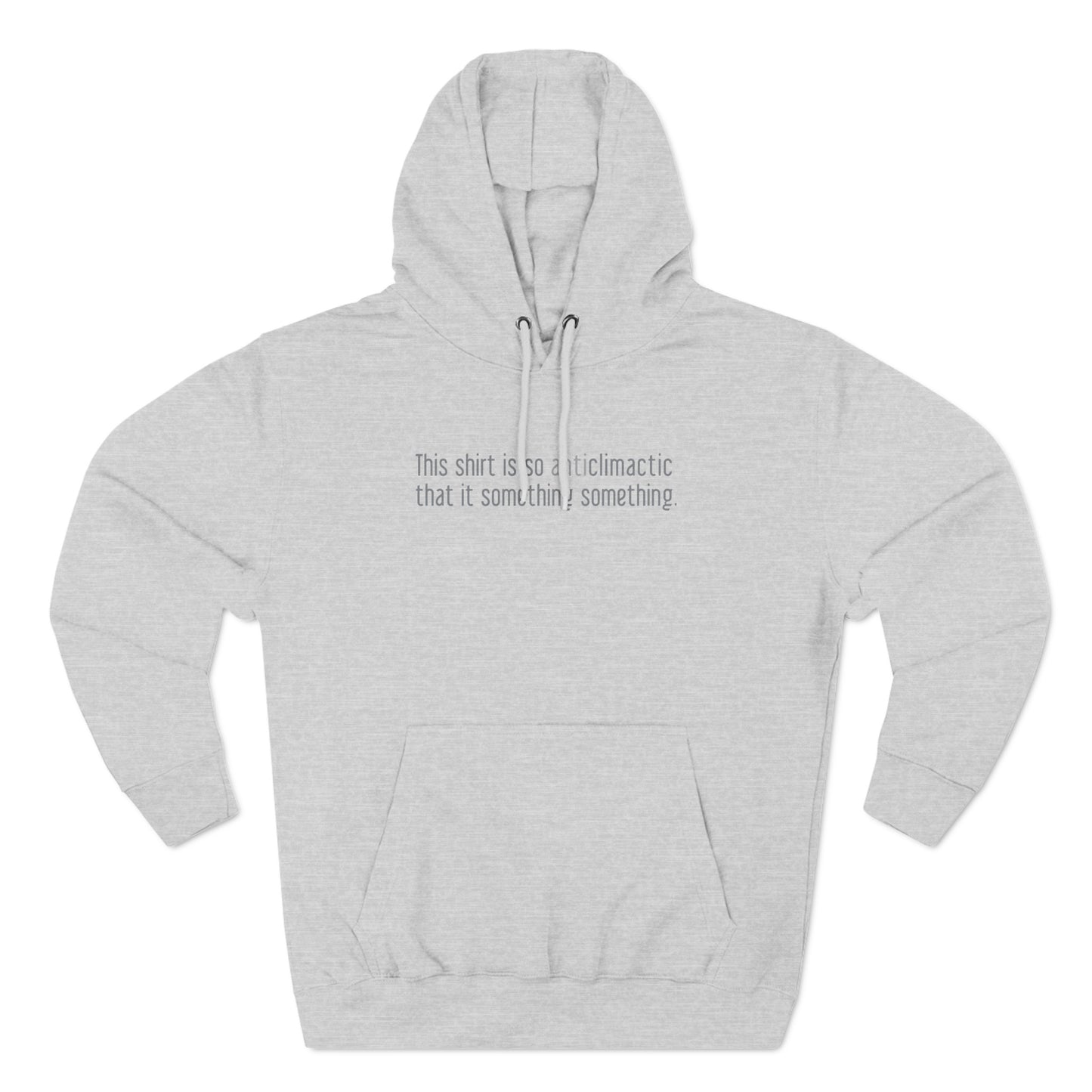 This Shirt Is So Anticlimactic That It Something Something. - Hoodie