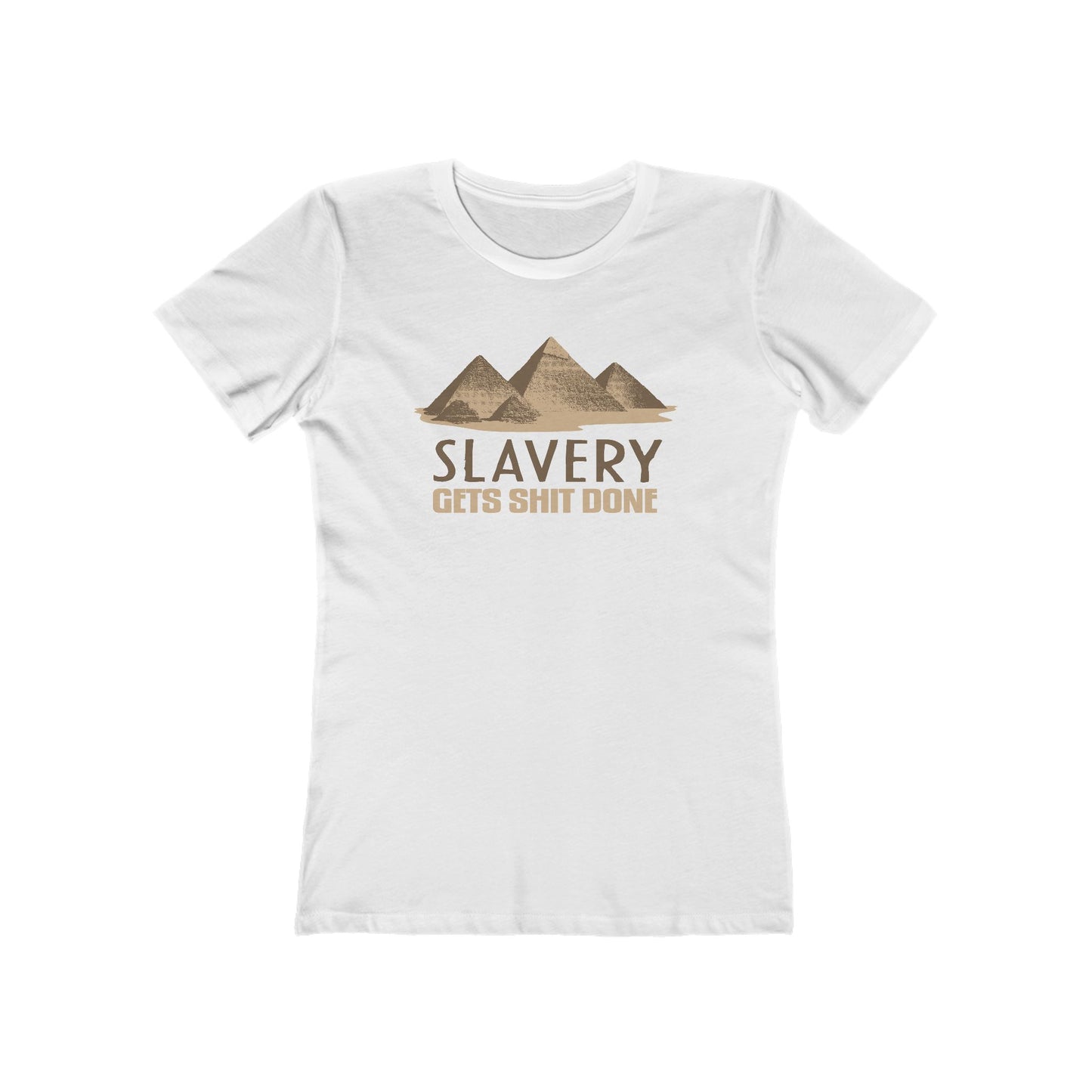 Slavery Gets Shit Done - Women’s T-Shirt