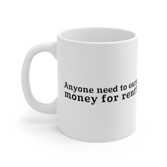 Anyone Need To Earn Money For Rent? - Mug