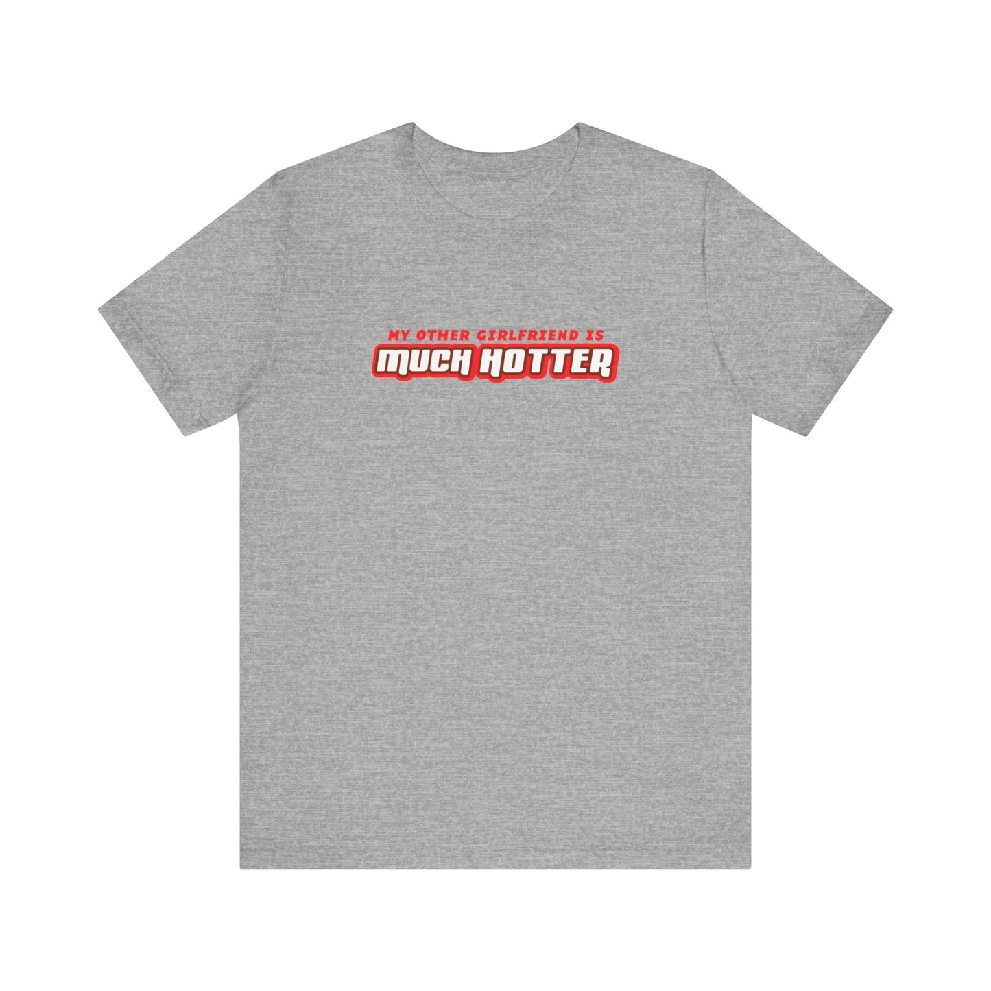 My Other Girlfriend Is Much Hotter - Men's T-Shirt