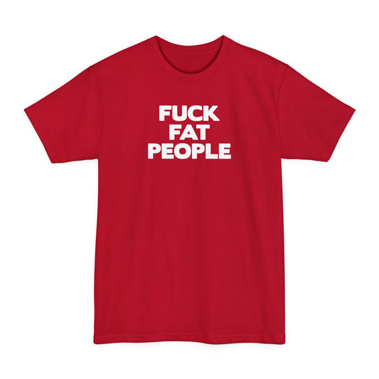 Fuck Fat People - Men's Tall T-Shirt