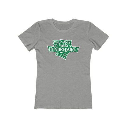 Who Wants To Marry A Hundredaire? - Women’s T-Shirt