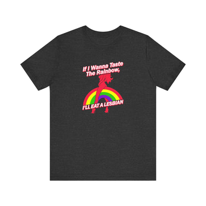 If I Wanna Taste The Rainbow I'll Eat A Lesbian - Men's T-Shirt