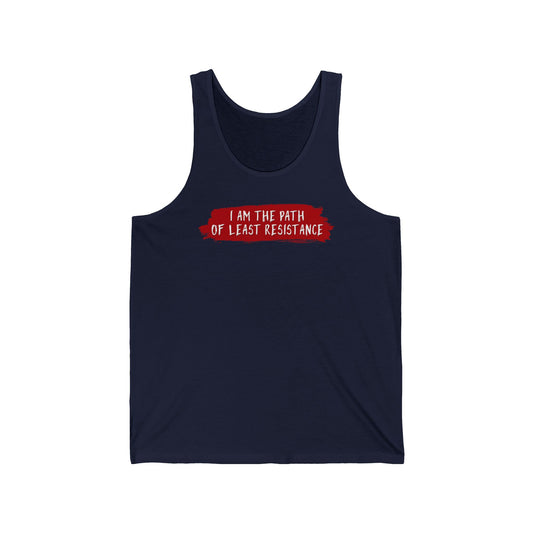 I Am The Path Of Least Resistance - Unisex Tank