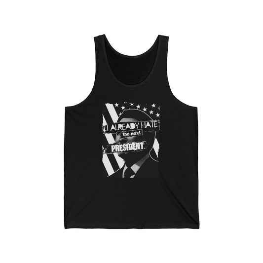 I Already Hate The Next President  - Unisex Tank