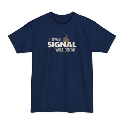 I Always Signal While Driving - Men's Tall T-Shirt