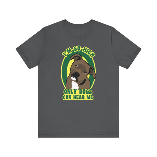 I'm So High Only Dogs Can Hear Me - Men's T-Shirt