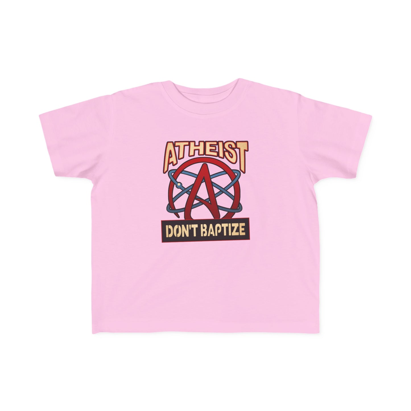 Atheist - Don't Baptize - Toddler  T-Shirt