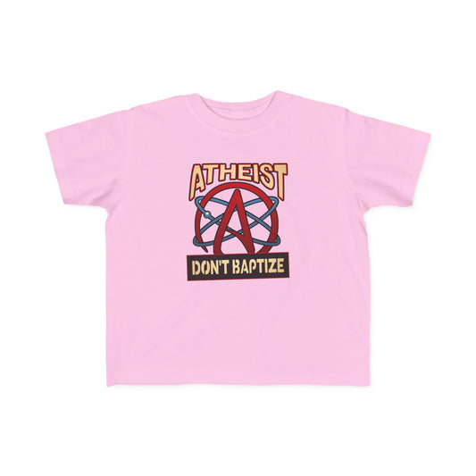 Atheist - Don't Baptize - Toddler  T-Shirt