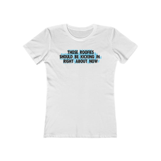 Those Roofies Should Be Kicking In Right About Now - Women’s T-Shirt