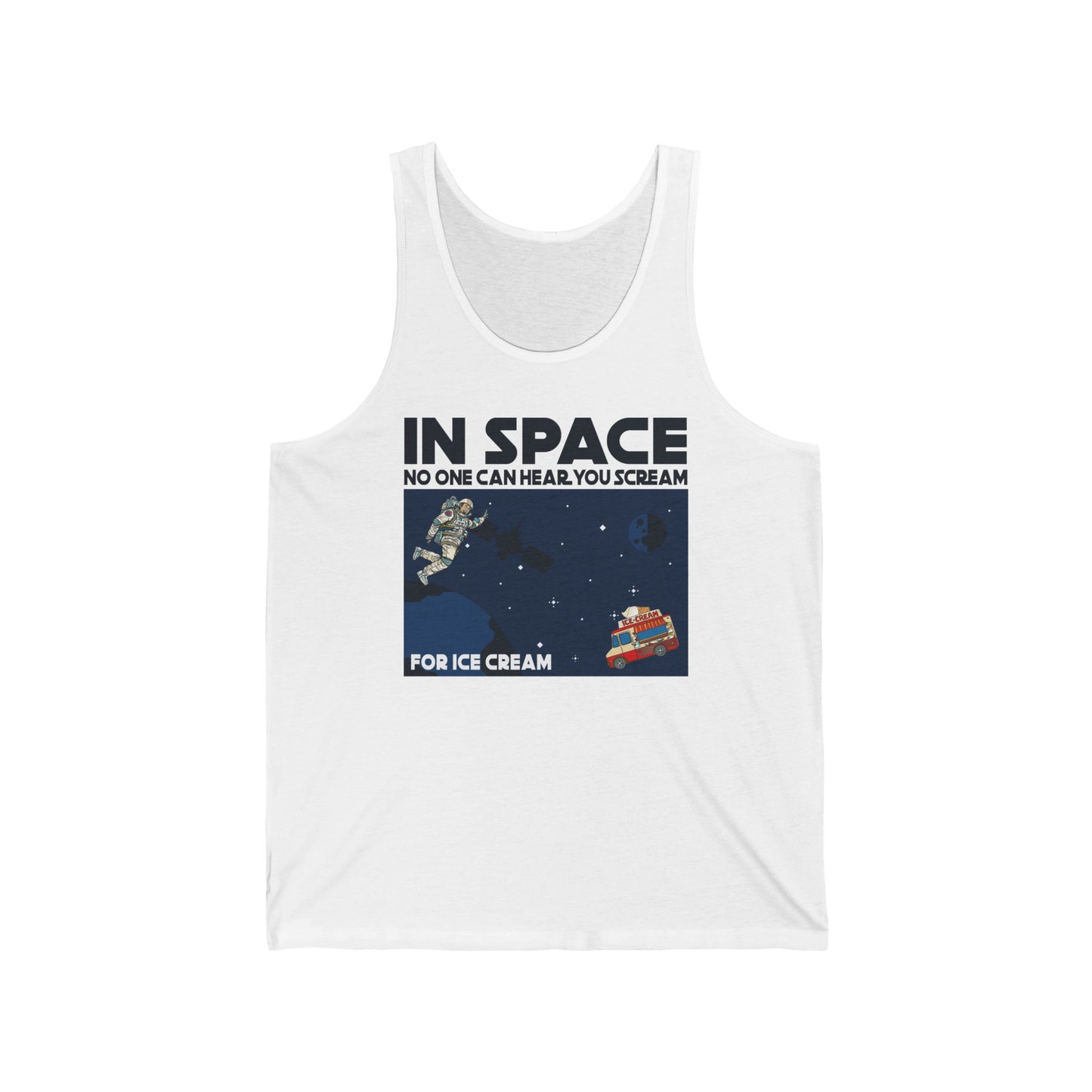 In Space No One Can Hear You Scream For Ice Cream - Unisex Tank