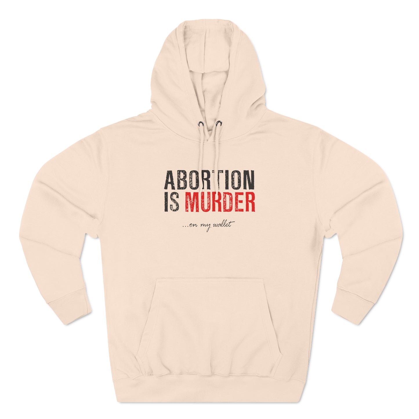 Abortion Is Murder... On My Wallet - Hoodie