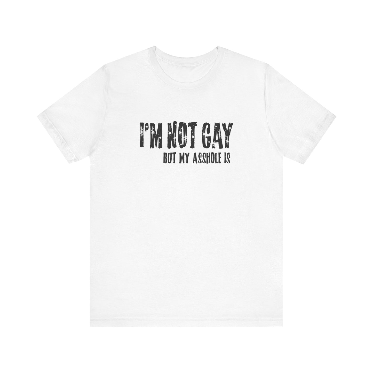 I'm Not Gay But My Asshole Is - Men's T-Shirt