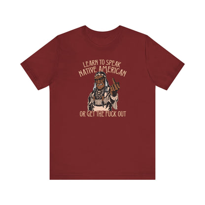 Learn To Speak Native American Or Get The Fuck Out - Men's T-Shirt