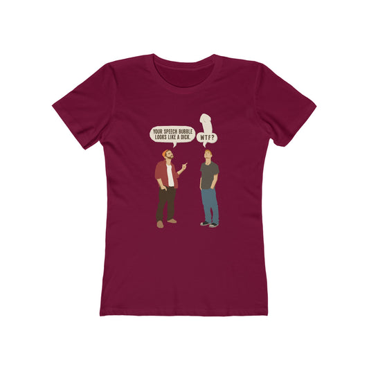 Your Speech Bubble Looks Like A Dick.  - Women’s T-Shirt